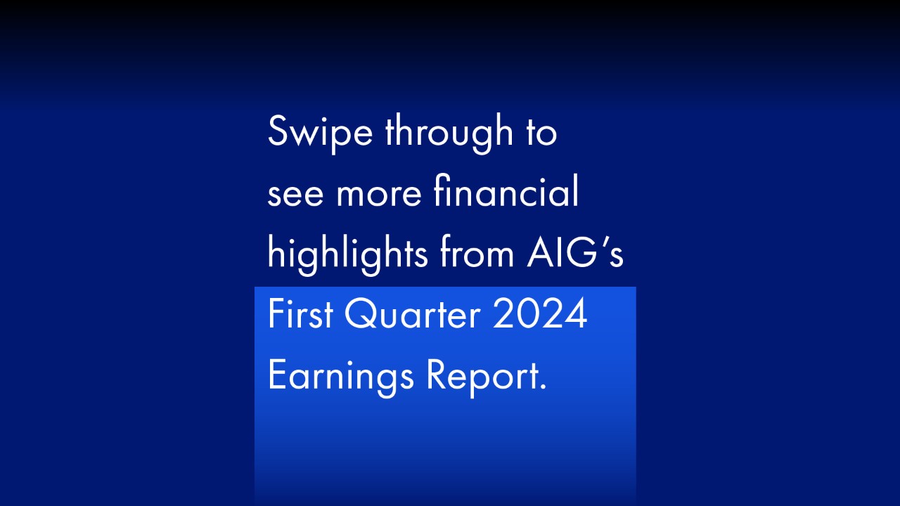 Swipe through to see more financial highlights from AIG's First Quarter 2024 Earnings Report.